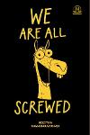 We Are All Screwed