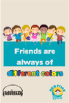 Friends are Always of Different Colors