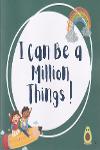 I Can Be A Million Things