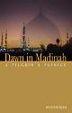 Thumbnail image of Book Dawn in Madinah- A Pilgrims Passage Muzaffar Iqbal